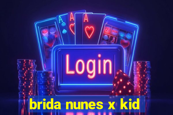 brida nunes x kid
